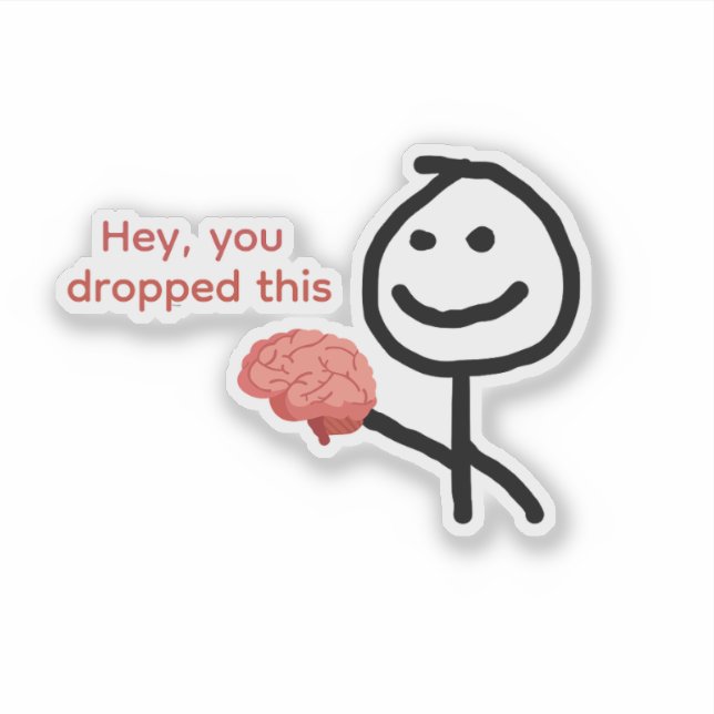 Autocollant drôle Hey You Dropped This Brain (Devant)