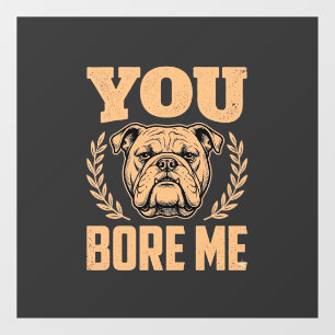 Autocollant Pour Fenêtre Chien Bouledogue Drôle Vous M'ennuyez Design