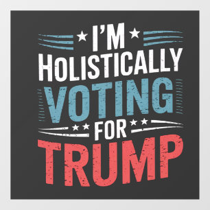 Autocollant Pour Fenêtre Je vote de manière holistique pour Trump Election