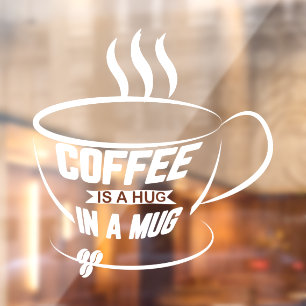 Autocollant Pour Fenêtre Le Café Est Un Câlin Dans Une Tasse Entreprise De