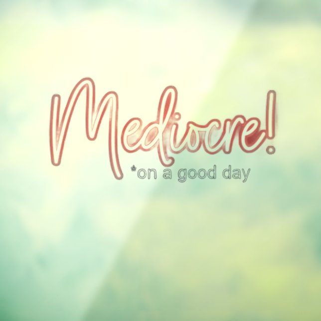 Autocollant Pour Fenêtre Mediocre! transparent window cling (Feuille 3)