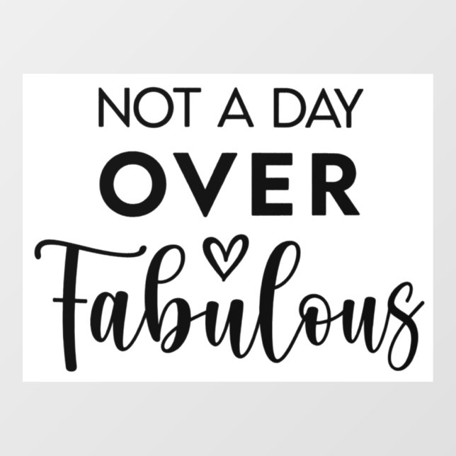 Autocollant Pour Fenêtre Not a Day Over Fabulous – Funny Birthday Quote (Feuille)