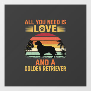 Autocollant Pour Fenêtre Tout ce dont vous avez besoin est Love Golden Retr