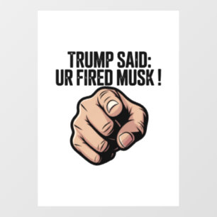Autocollant Pour Fenêtre Trump a dit : Vous êtes Fired Musk ! Déclaration p