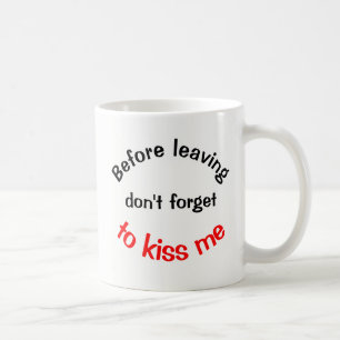 Avant de partir N'oubliez pas de m'embrasser Mug c