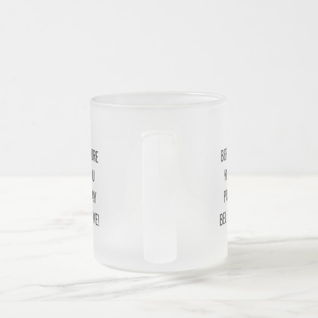 Avant de prier, croyez ! Mug motivationnel.  (Poignée)