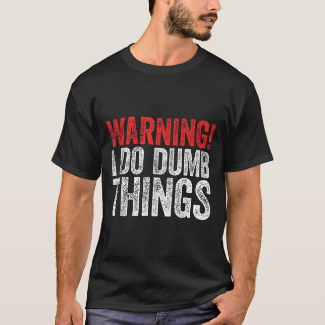 Avertissement Je Fais Des Choses Idiotes T-shirt S (Devant)