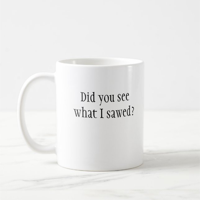 Avez-vous vu ce que j'ai scié ? Tasse (Gauche)