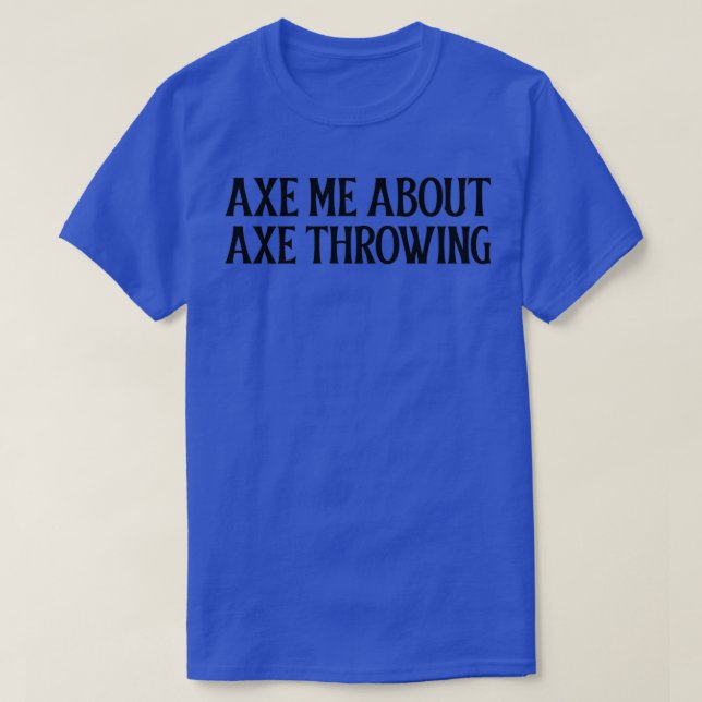Ax me about Ax Throwing Classic TShirt (Design devant)