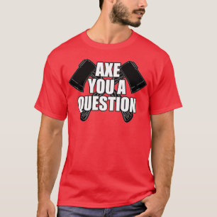Ax You A Question Classic TShirt