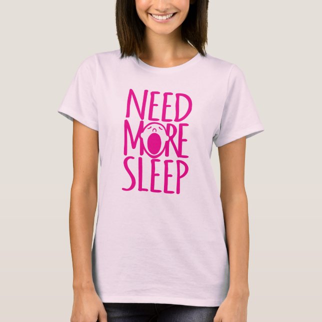Ayez besoin de plus de T-shirt de baîllement rose (Devant)