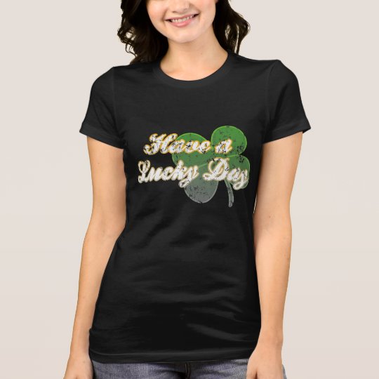 Ayez un T-shirt chanceux de jour