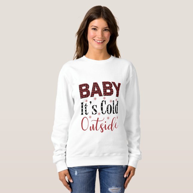 Baby It’s Cold Outside Sweatshirt (Devant entier)