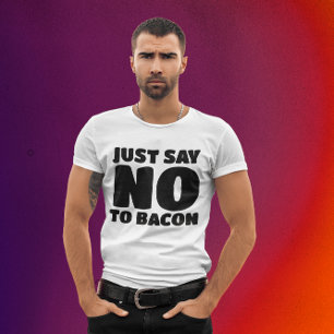 BACON - DITES JUSTE PAS DE T-SHIRTS