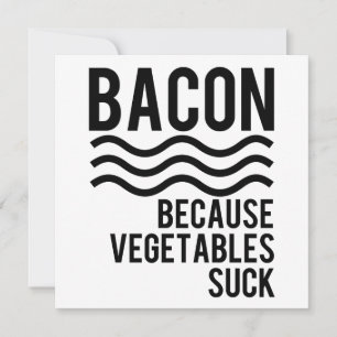 Bacon ! ! Parce que les légumes bougent