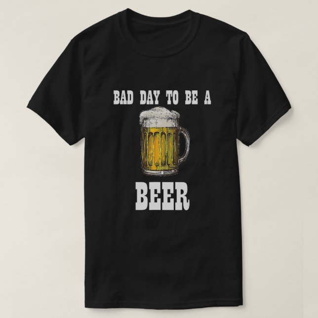 Bad Day to Be a Beer T-Shirt (Design devant)