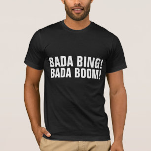 BADA BING ! BADA BOOM ! T-Shirts