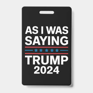 Badge Ainsi que je le disais Trump 2024 Donald trump