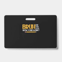 Bruh avez-vous vraiment montré votre travail drôle