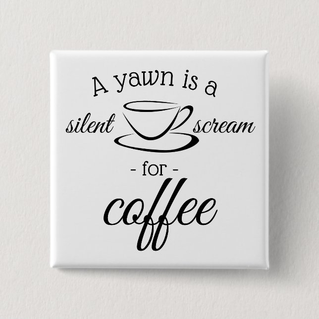 Badge Carré 5 Cm A yawn is silent screent for coffee (Devant)