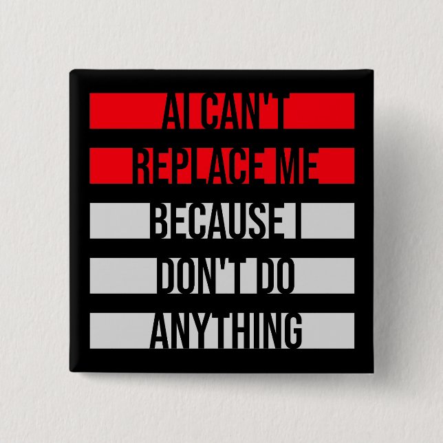 Badge Carré 5 Cm AI Can't Replace Me I Don't Do Anything Humor (Devant)