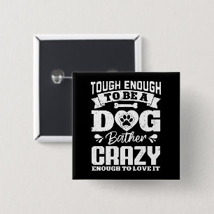 Badge Carré 5 Cm Assez Dur Pour Être Un Chien Bather Crazy Chien Gr
