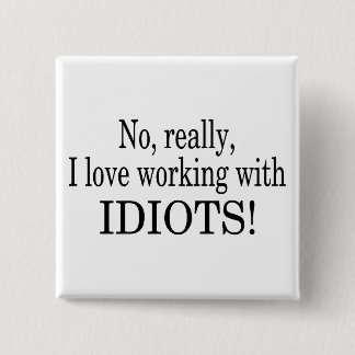 Badge Carré 5 Cm Aucun vraiment j'aime travailler avec des idiots