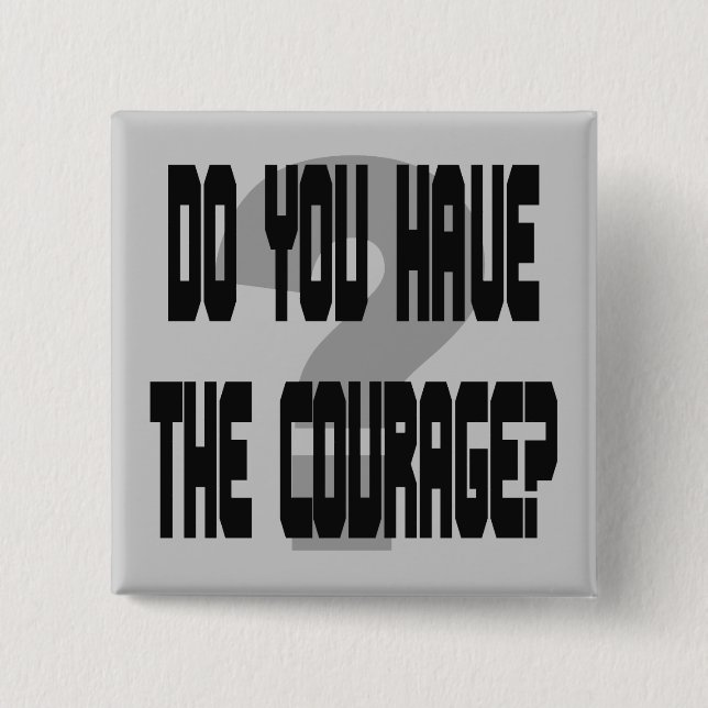 Badge Carré 5 Cm Avez-vous le courage ? (Devant)