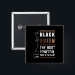 Badge Carré 5 Cm Black Queen The Most Powerful Piece In The Game<br><div class="desc">For Black Queens who love playing chess. Black Lives Matter. Whether it's Black History Month or not, one month cannot hold our history. Africa is in our DNA. Wear your African American melanin apparel for women and girls with pride. Get this awesome empowerment design today for your daughter, sister, niece,...</div>