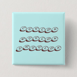 Badge Carré 5 Cm Bouton Coulda Woulda Shoulda