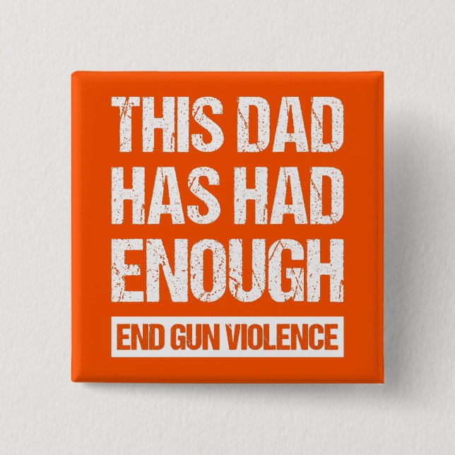 Badge Carré 5 Cm Ce Papa En A Assez - Fin De La Violence Des Armes  (Devant)