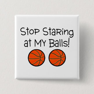 Badge Carré 5 Cm Cessez de regarder fixement mes boules (les