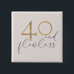 Badge Carré 5 Cm Cute 40 & Flawless Pink & Gold 40th Birthday<br><div class="desc">A cute new design for 40th birthdays,  this blush pink "40 and Flawless" button design features a blush pink background,  with "40" in faux gold foil,  and the text in dark gray. An elegant,  modern design for a woman's 40th birthday. Copyright Elegant Invites,  all rights reserved.</div>