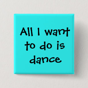 Badge Carré 5 Cm dansez, tous que je veux faire doit danser