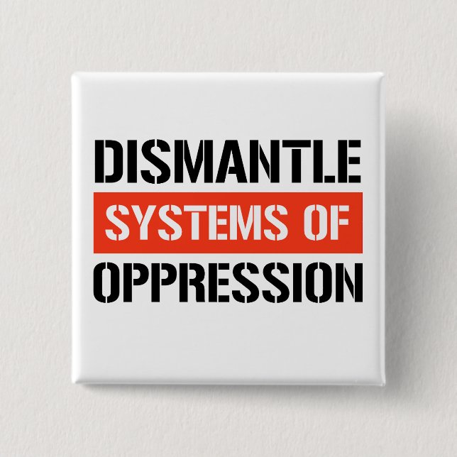 Badge Carré 5 Cm Démanteler les systèmes d'oppression (Devant)