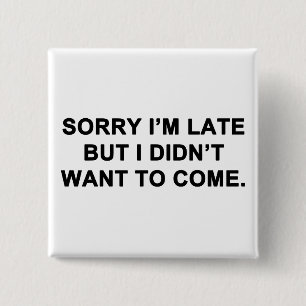 Badge Carré 5 Cm Désolé je suis en retard mais je n'ai pas voulu