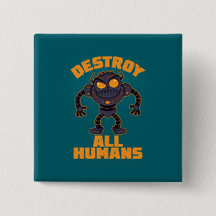 Badge Carré 5 Cm Détruire tous les humains Robot en colère
