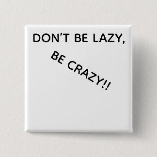 BADGE CARRÉ 5 CM DONT BE LAZY, BE CRAZY!! BUTTON