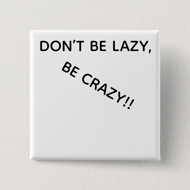 BADGE CARRÉ 5 CM DONT BE LAZY, BE CRAZY!! BUTTON (Devant)
