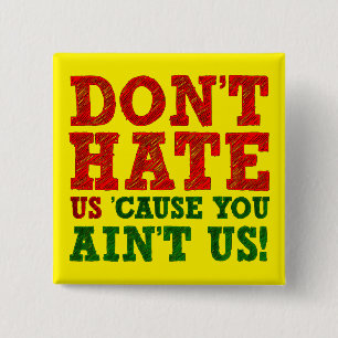 Badge Carré 5 Cm Don't Hate Us Cause You Ain't Us Funny Button