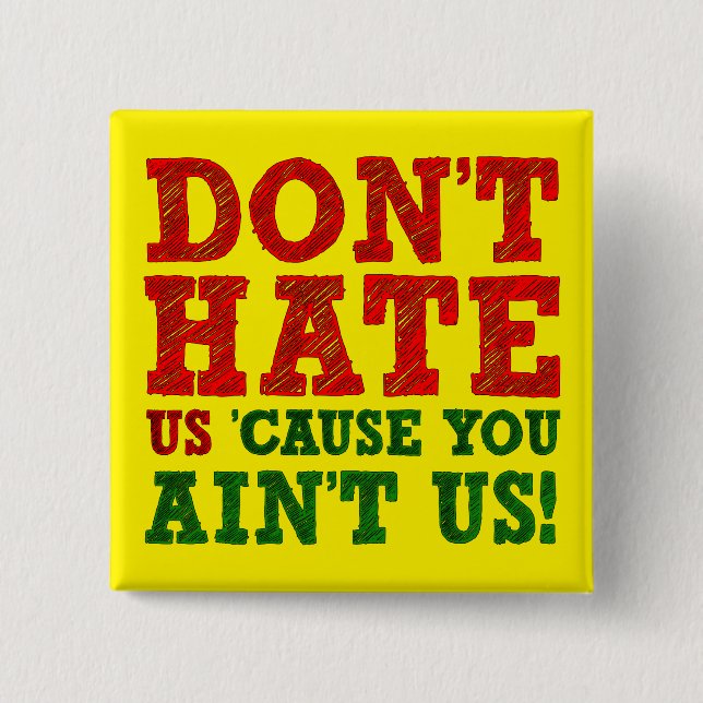 Badge Carré 5 Cm Don't Hate Us Cause You Ain't Us Funny Button (Devant)