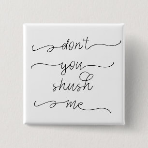 Badge Carré 5 Cm Don't you shush me - Feminist Women's Rights Quote