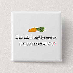 Badge Carré 5 Cm "Eat, Drink, and be Merry, for Tomorrow We Diet"