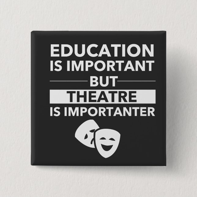 Badge Carré 5 Cm Education Is Important But Theatre Is Importanter (Devant)