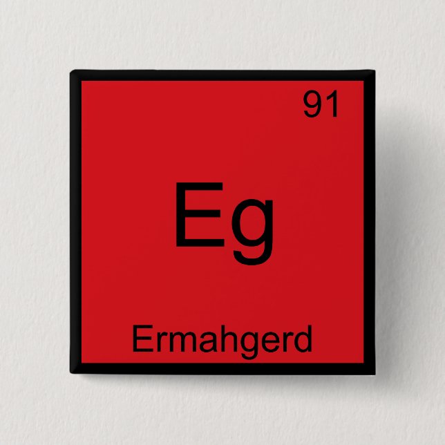 Badge Carré 5 Cm Eg - Ermahgerd Funny Mème Élément Chimie Tee (Devant)