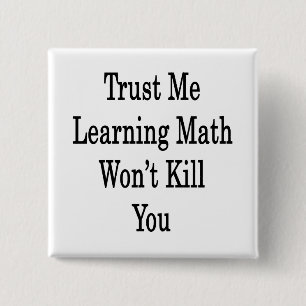 Badge Carré 5 Cm Faites-moi confiance Apprendre les maths ne vous t
