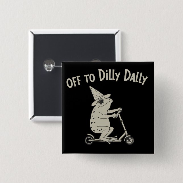 Badge Carré 5 Cm Frog Dilly Dallying Born To Dilly Dally Silly Meme (Devant & derrière)