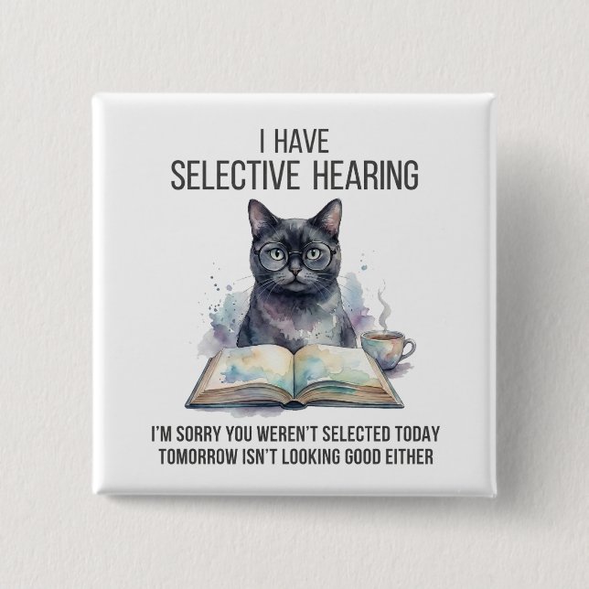 Badge Carré 5 Cm Funny I Have Selective Hearing You Werent cat joke (Devant)