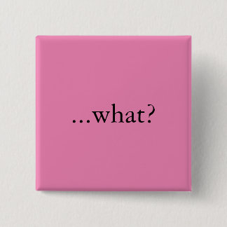 Badge Carré 5 Cm Goupille/bouton carrés, "… ce qui ? "