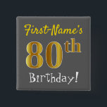 Badge Carré 5 Cm Gray, Faux Gold 80th Birthday, With Custom Name<br><div class="desc">This simple square button design features a message like "First-Name’s 80th Birthday!", with the "80th" having a faux/imitation gold-like coloring look, on a gray (grey) colored background. The name can be personalized. Buttons like these could perhaps be worn by guests at a birthday party for somebody who is celebrating their...</div>